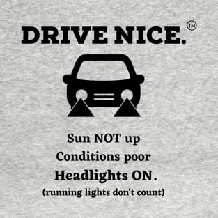 Drive Nice, use headlights T-Shirt